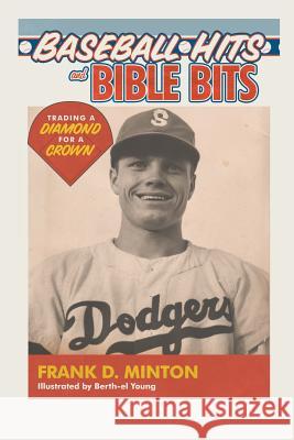Baseball Hits and Bible Bits: Trading a Diamond for a Crown Frank Minton 9781543484090 Xlibris Us - książka