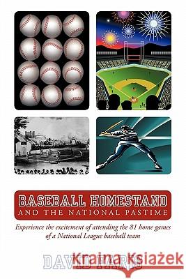 Baseball Homestand: The National Pastime: Experience the excitement of attending the 81 home games of a National League baseball team. Faris, David 9781456723811 Authorhouse - książka
