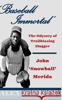 'Baseball Immortal': The Odyssey of Trailblazing Slugger John 'Snowball' Merida Alex Painter 9781716522420 Lulu.com - książka