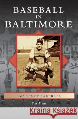 Baseball in Baltimore Tom Flynn (President of Ncpa Northern California Publishers & Authors), Sean Welsh (University of Canterbury New Zealand 9781531633486 Arcadia Publishing Library Editions - książka