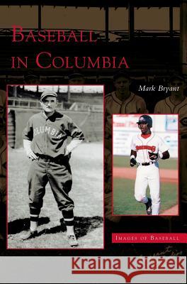 Baseball in Columbia Mark Bryant 9781531611507 Arcadia Publishing Library Editions - książka