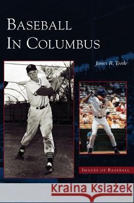 Baseball in Columbus Jame Tottle, James R Tootle 9781531614492 Arcadia Publishing Library Editions - książka