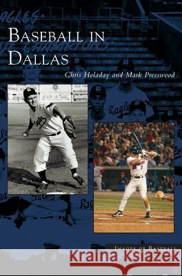 Baseball in Dallas Mark Presswood, J Chris Holaday, Chris Holaday 9781531618568 Arcadia Publishing Library Editions - książka