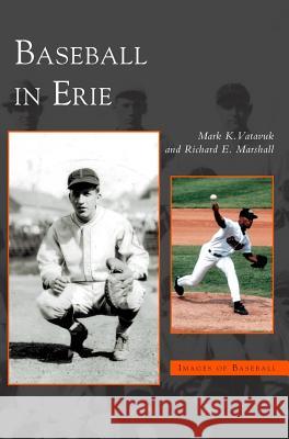 Baseball in Erie Mark K Vatavuk, Richard E Marshall 9781531621742 Arcadia Publishing Library Editions - książka