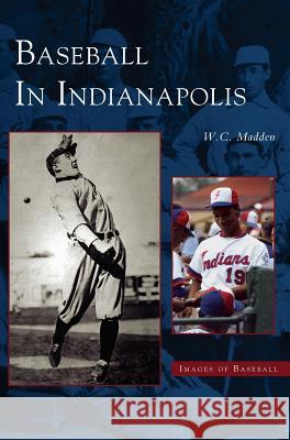 Baseball in Indianapolis W C Madden 9781531614553 Arcadia Publishing Library Editions - książka