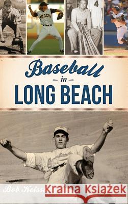 Baseball in Long Beach Bob Keisser 9781540233271 History Press Library Editions - książka