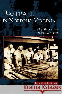Baseball in Norfolk, Virginia Clay Shampoe, Thomas Garrett, Garrett Thomas 9781531610166 Arcadia Publishing Library Editions - książka