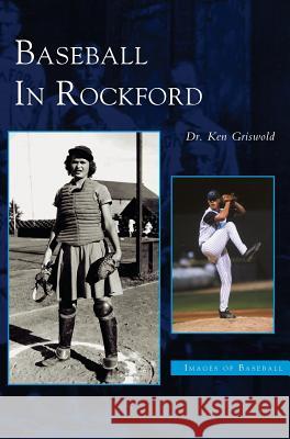 Baseball in Rockford Kenneth Griswold, Dr Ken Griswold 9781531614805 Arcadia Publishing Library Editions - książka
