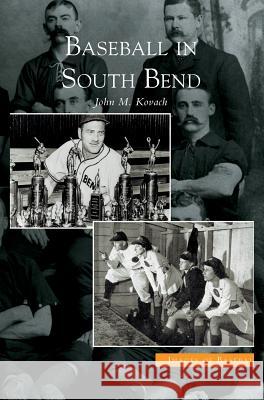 Baseball in South Bend John M. Kovach 9781540225399 Arcadia Publishing Library Editions - książka