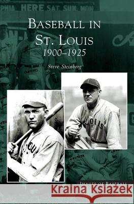 Baseball in St. Louis: 1900-1925 Steve Steinberg 9781531618698 Arcadia Publishing Library Editions - książka