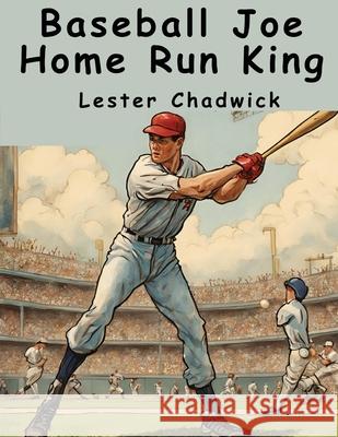 Baseball Joe Home Run King Lester Chadwick 9781836572770 Magic Publisher - książka