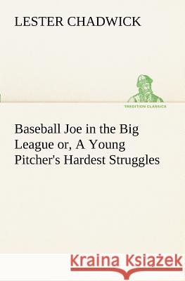 Baseball Joe in the Big League or, A Young Pitcher's Hardest Struggles Lester Chadwick 9783849171124 Tredition Classics - książka