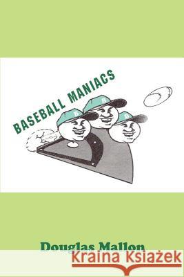 Baseball Maniacs Douglas Mallon 9780595371235 iUniverse - książka