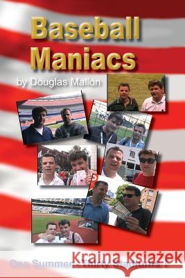 Baseball Maniacs: One Summer - Thirty Stadiums! Douglas Mallon 9781546860754 Createspace Independent Publishing Platform - książka