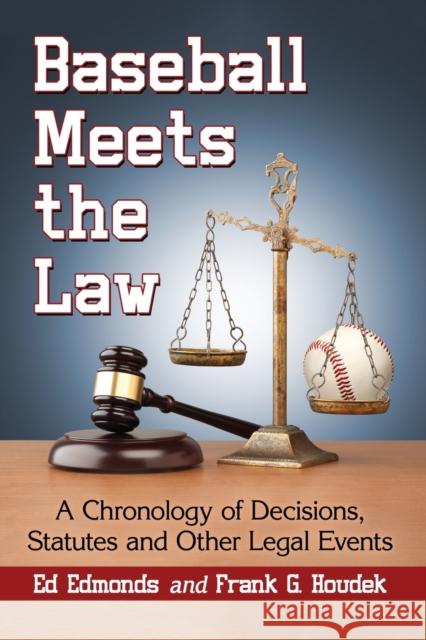 Baseball Meets the Law: A Chronology of Decisions, Statutes and Other Legal Events Ed Edmonds Frank G. Houdek 9781476664385 McFarland & Company - książka