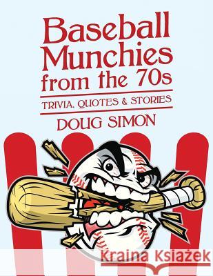 Baseball Munchies from the 70s: Trivia, Quotes & Stories Doug Simon 9781545382547 Createspace Independent Publishing Platform - książka