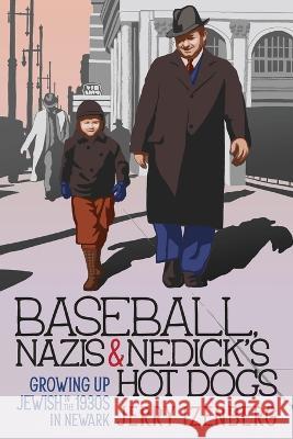 Baseball, Nazis & Nedick\'s Hot Dogs: Growing up Jewish in the 1930s in Newark Jerry Izenberg 9781958861158 Sager Group LLC - książka