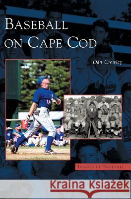 Baseball on Cape Cod Dan Crowley 9781531620332 Arcadia Publishing Library Editions - książka