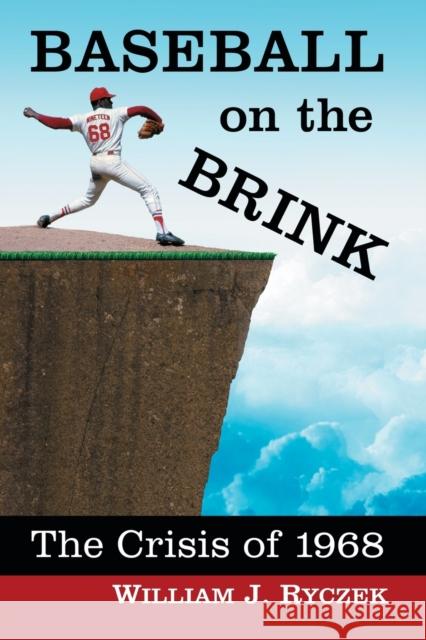 Baseball on the Brink: The Crisis of 1968 William J. Ryczek 9781476668482 McFarland & Company - książka