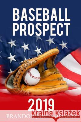 Baseball Prospect 2019: Major Leauge 2019 Edition Guide Brandon James Brown 9781090982513 Independently Published - książka