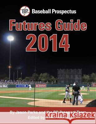 Baseball Prospectus Futures Guide 2014 Jason Parks Geoff Young Allan Simpson 9781495937798 Createspace - książka