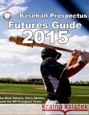 Baseball Prospectus Futures Guide 2015 Nick Faleris Chris Mellen Geoff Young 9781508819363 Createspace - książka