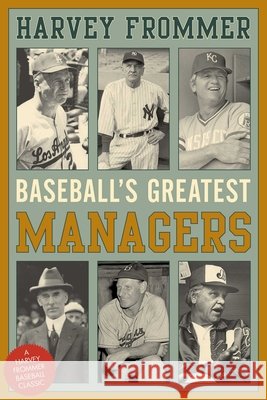 Baseball's Greatest Managers Harvey Frommer 9781630761530 Lyons Press - książka