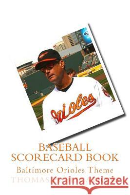 Baseball Scorecard Book: Baltimore Orioles Theme Thomas Publications 9781981600526 Createspace Independent Publishing Platform - książka