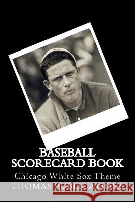 Baseball Scorecard Book: Chicago White Sox Theme Thomas Publications 9781981664368 Createspace Independent Publishing Platform - książka