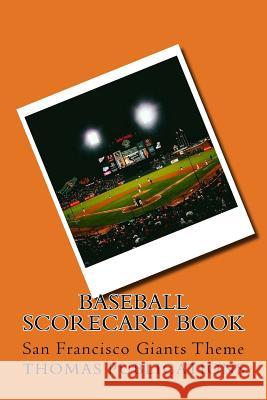 Baseball Scorecard Book: San Francisco Giants Theme Thomas Publications 9781981538430 Createspace Independent Publishing Platform - książka