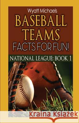 Baseball Teams Facts for Fun! Wyatt Michaels 9781634283014 Speedy Publishing Books - książka