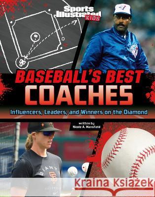 Baseball's Best Coaches: Influencers, Leaders, and Winners on the Diamond Nicole A. Mansfield 9781669063476 Capstone Press - książka