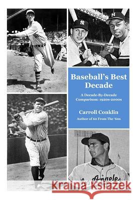 Baseball's Best Decade: A Decade-By-Decade Comparison: 1920s-2000s Carroll Conklin 9781494939199 Createspace - książka