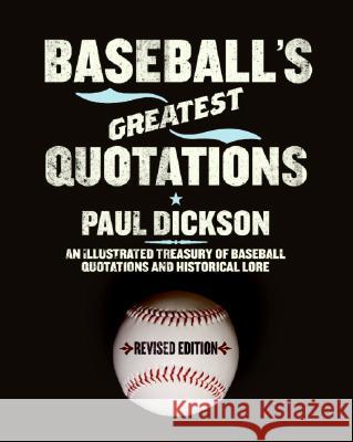 Baseball's Greatest Quotations Rev. Ed.: An Illustrated Treasury of Baseball Quotations and Historical Lore Paul Dickson 9780061260605 Collins - książka