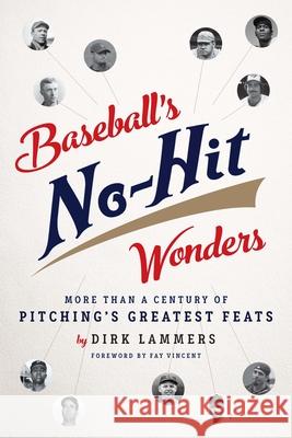 Baseball's No-Hit Wonders: More Than a Century of Pitching's Greatest Feats Dirk Lammers 9781609531256 Unbridled Books - książka