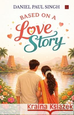 Based on a Love Story Daniel Paul Singh 9789373494838 Kalamos Literary Services Llp - książka