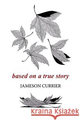 Based on a True Story Jameson Currier 9781937627041 Chelsea Station Editions - książka