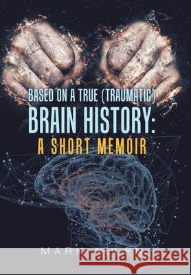 Based on a True (Traumatic) Brain History: a Short Memoir Mark S. Allen 9781796097313 Xlibris Us - książka