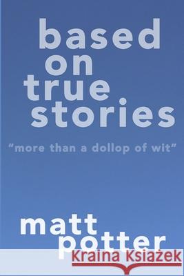 Based on True Stories Matt Potter 9781925101751 Truth Serum Press - książka