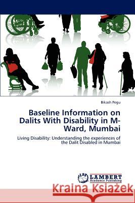Baseline Information on Dalits With Disability in M-Ward, Mumbai Pegu, Bikash 9783659210587 LAP Lambert Academic Publishing - książka