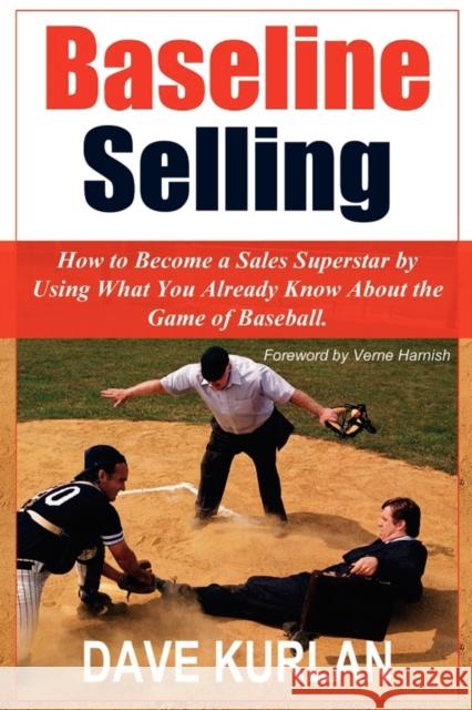 Baseline Selling: How to Become a Sales Superstar by Using What You Already Know about the Game of Baseball Kurlan, Dave 9781420895674 Authorhouse - książka
