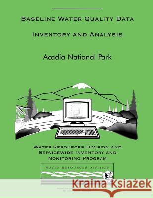 Baseline Water Quality Data Inventory and Analysis: Acadia National Park National Park Service 9781492216148 Createspace - książka