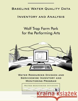 Baseline Water Quality Data Inventory and Analysis: Wolf Trap Farm Park for the Performing Arts National Park Service 9781493713349 Createspace - książka
