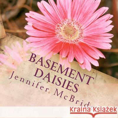 Basement Daisies Jennifer McBride 9781470111946 Createspace - książka