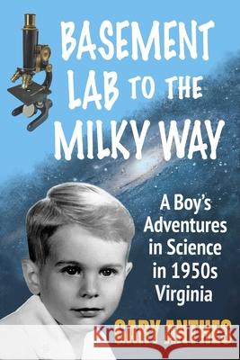 Basement Lab to the Milky Way: A Boy's Adventures in Science in 1950s Virginia Gary Anthes 9781939282453 Miniver Press - książka