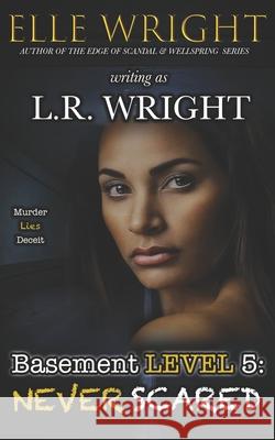 Basement Level 5: Never Scared L. R. Wright Elle Wright 9780999421338 Elle Writes Books - książka