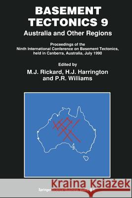 Basement Tectonics 9: Australia and Other Regions Proceedings of the Ninth International Conference on Basement Tectonics, Held in Canberra, Rickard, M. J. 9789401051736 Springer - książka