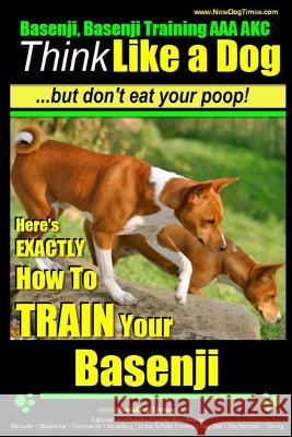 Basenji, Basenji Training AAA Akc: Think Like a Dog But Don't Eat Your Poop!: Here's Exactly How to Train Your Basenji MR Paul Allen Pearce 9781500187354 Createspace - książka