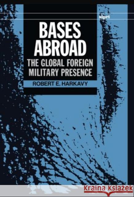 Bases Abroad: The Global Foreign Military Presence Harkavy, Robert E. 9780198291312 SIPRI Publication - książka