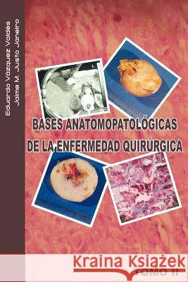 Bases Anatomopatologicas de La Enfermedad Quirurgica Eduardo V. V Jaime M. Just 9781463301224 Palibrio - książka